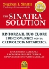 The Sinatra Solution. Rinforza il tuo Cuore con la Cardiologia Metabolica (Vecchia edizione)  Stephen T. Sinatra   Macro Edizioni