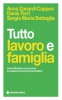 Tutto lavoro e famiglia  Anna Zanardi Denis Torri Sergio Maria Battaglia Tecniche Nuove