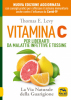 Vitamina C. Per liberarti da malattie infettive e tossine  Thomas E. Levy   Macro Edizioni