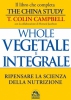 Whole - Vegetale e Integrale - Libro (Copertina rovinata)  Colin T. Campbell   Macro Edizioni