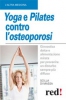 Yoga e Pilates contro l'Osteoporosi  Scilla Di Massa   Red Edizioni