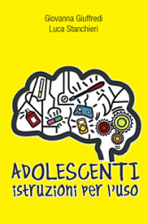 Adolescenti. Istruzioni per l'uso (ebook)  Luca Stanchieri Giovanna Giuffredi  De Agostini