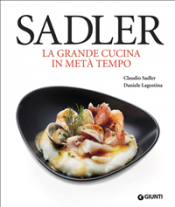 Sadler. La grande cucina in metà tempo (ebook)  Claudio Sadler Daniele Lagostina  Giunti Editore