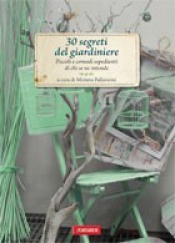 30 segreti del giardiniere  Mimma Pallavicini   Vallardi Editore