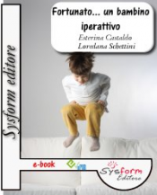 Fortunato... un bambino iperattivo (ebook)  Esterina Castaldo Lorena Schettini  Sysform Editore