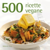 500 ricette vegane  Deborah Gray   Il Castello Editore