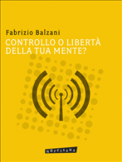 Controllo o libertà della tua mente? (ebook)  Fabrizio Balzani   Narcissus Self-publishing