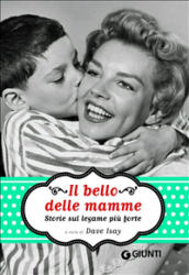 Il bello delle mamme (ebook)  Dave Isay   Giunti Editore