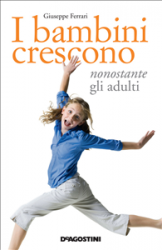 I bambini crescono nonostante gli adulti (ebook)  Giuseppe Ferrari   De Agostini