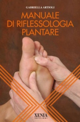 Manuale di riflessologia plantare  Gabriella Artioli   Xenia Edizioni