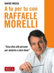 A tu per tu con Raffaele Morelli  Raffaele Morelli Davide Mosca  Edizioni Riza