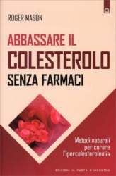 Abbassare il Colesterolo Senza Farmaci  Roger Mason   Edizioni il Punto d'Incontro