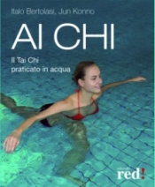 Ai Chi. Il Tai Chi praticato in acqua  Jun Konno Italo Bertolasi  Red Edizioni