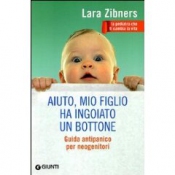 Aiuto mio figlio ha ingoiato un bottone  Lara Zibners   Giunti Editore