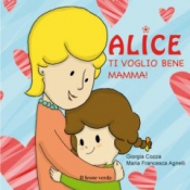 Alice Ti voglio bene mamma  Giorgia Cozza Maria Francesca Agnelli  Il Leone Verde