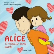 Alice Ti voglio bene papà  Giorgia Cozza Maria Francesca Agnelli  Il Leone Verde