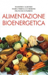 Alimentazione bioenergetica  Massimo Caliendo Maria Teresa Lucheroni Francesco Padrini Xenia Edizioni