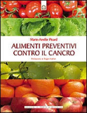 Alimenti preventivi contro il cancro  Marie-Amélie Picard   Edizioni il Punto d'Incontro