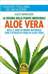 Aloe Vera. La regina delle Piante Medicinali  Alice Beringer   Macro Edizioni