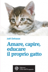 Amare, capire, educare il proprio gatto  Joël Dehasse   L'Età dell'Acquario Edizioni