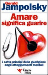 Amare significa Guarire  Gerald Jampolsky   Essere Felici