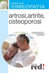Artrosi, artrite, osteoporosi - Curarsi con l'omeopatia  Gianfranco Trapani   Red Edizioni