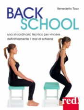 Back School. Una straordinaria tecnica per vincere definitivamente il mal di schiena  Benedetto Toso   Red Edizioni