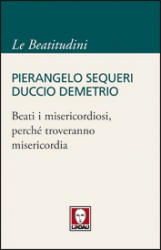 Beati i misericordiosi, perché troveranno misericordia  Pierangelo Sequeri Duccio Demetrio  Lindau