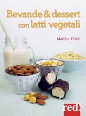 Bevande & dessert con latti vegetali  Martina Tallon   Red Edizioni