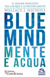 Blue Mind - Mente e Acqua  Wallace J. Nichols   Macro Edizioni