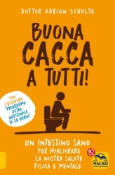 Buona Cacca a Tutti! Un intestino sano per migliorare la nostra salute fisica e mentale (Copertina rovinata)  Adrian Schulte   Macro Edizioni