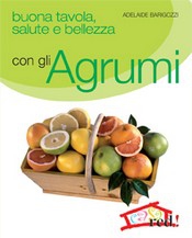 Buona tavola, salute e bellezza con gli AGRUMI  Adelaide Barigozzi   Red Edizioni