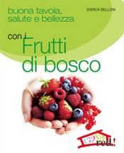 Buona tavola salute e bellezza con i FRUTTI DI BOSCO  Enrica Belloni   Red Edizioni