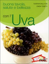 Buona Tavola, Salute e Bellezza con l'UVA  Gudrun Dalla Via Cinzia Tosetti  Red Edizioni