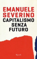 Capitalismo senza futuro  Emanuele Severino   Rizzoli