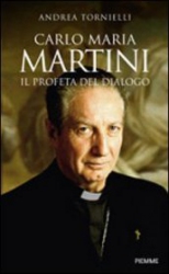 Carlo Maria Martini. Il profeta del dialogo  Andrea Tornielli   Piemme