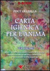 Carta igienica per l’anima (ebook)  Graziella Pesce   Essere Felici