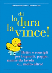 Chi la dura la vince!  David Borgenicht James Grace  Kowalski Editore