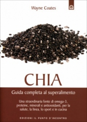 Chia - Guida Completa al Super Alimento  Wayne Coates   Edizioni il Punto d'Incontro