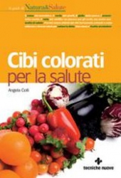 Cibi colorati per la salute  Angela Colli   Tecniche Nuove