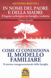 Come ci condiziona il Modello Familiare - volume secondo  Antonio Bertoli   Macro Edizioni