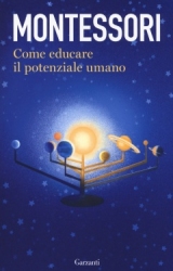 Come educare il potenziale umano  Maria Montessori   Garzanti