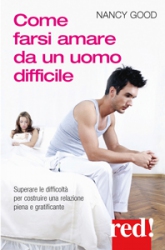 Come farsi amare da un uomo difficile  Nancy Good   Red Edizioni