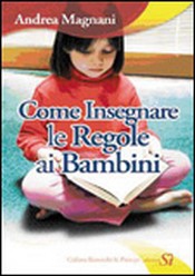 Come Insegnare le Regole ai Bambini  Andrea Magnani   Edizioni Sì