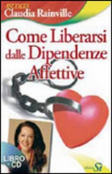 Come Liberarsi dalle Dipendenze Affettive + CD  Claudia Rainville   Edizioni Sì