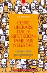 Come liberarsi dalle ripetizioni familiari negative  Joe-Ann Benoit   Edizioni il Punto d'Incontro