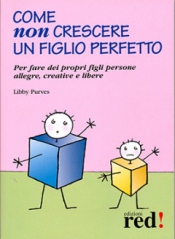 Come non crescere un figlio perfetto  Libby Purves   Red Edizioni