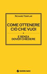 Come ottenere ciò che vuoi  Richard Templar   Tecniche Nuove