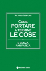 Come portare a termine le cose  Richard Templar   Tecniche Nuove