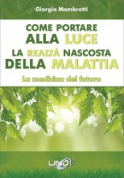 Come portare alla luce la realtà nascosta della malattia  Giorgio Mambretti   Uno Editori